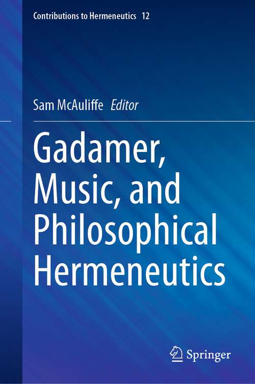 Book cover of Gadamer, Music, and Philosophical Hermeneutics (1st ed. 2024) (Contributions to Hermeneutics #12)