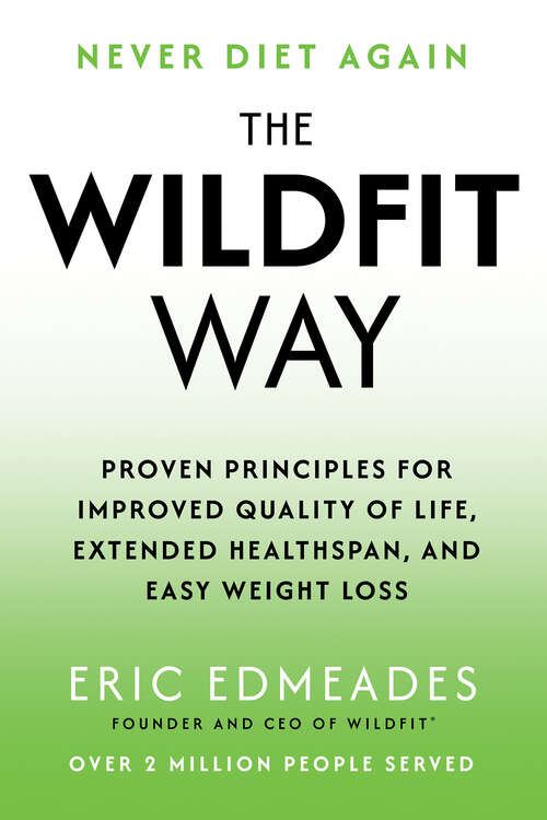 Book cover of The Wildfit Way: Proven Principles for Improved Quality of Life, Extended Healthspan, and Easy Weight Loss