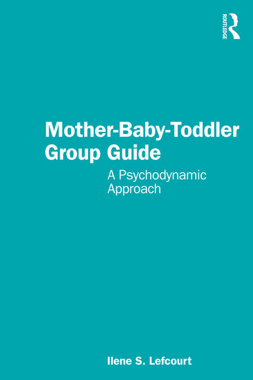 Book cover of Mother-Baby-Toddler Group Guide: A Psychodynamic Approach