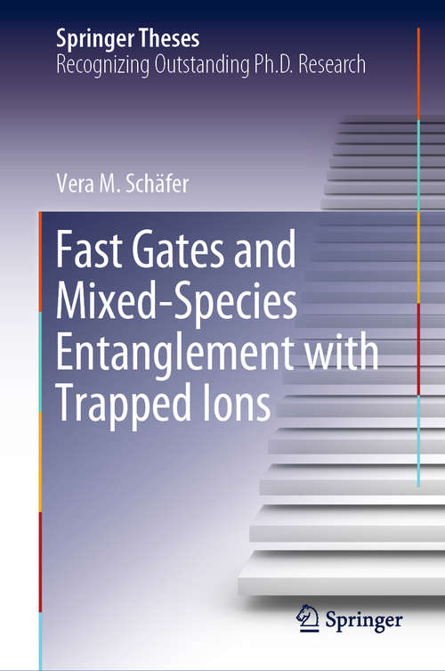 Book cover of Fast Gates and Mixed-Species Entanglement with Trapped Ions (1st ed. 2020) (Springer Theses)