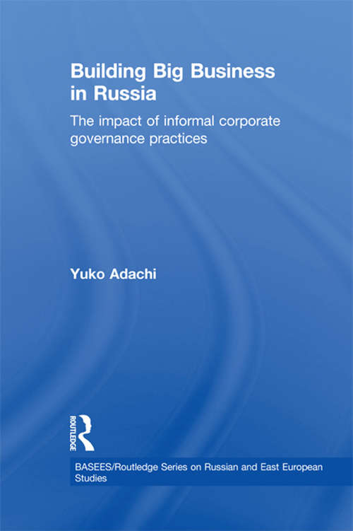 Book cover of Building Big Business in Russia: The Impact of Informal Corporate Governance Practices (BASEES/Routledge Series on Russian and East European Studies)