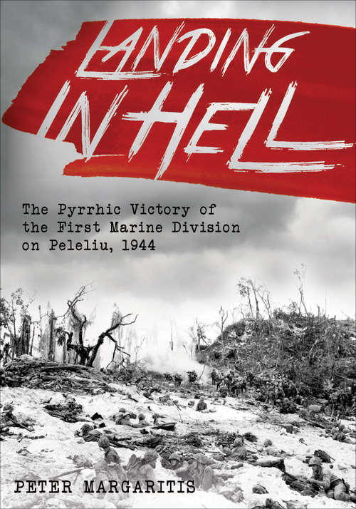 Book cover of Landing in Hell: The Pyrrhic Victory of the First Marine Division on Peleliu, 1944