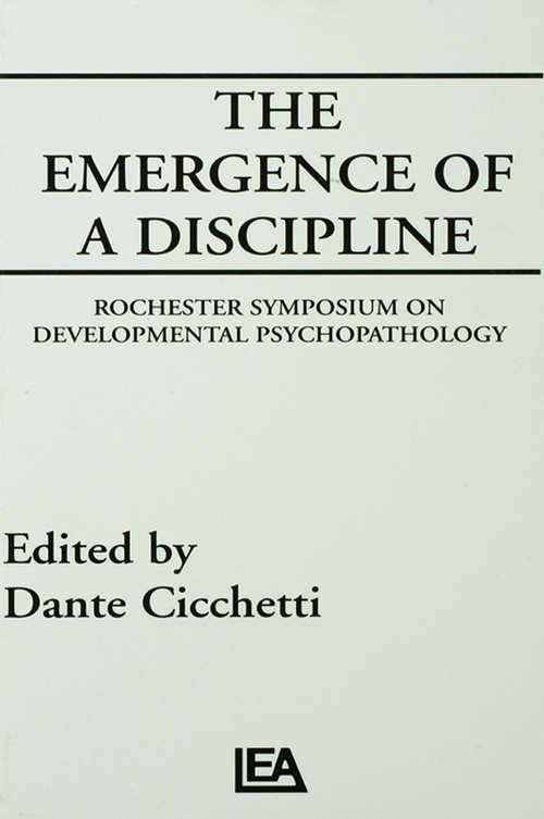 The Emergence of A Discipline: Rochester Symposium on Developmental Psychopathology, Volume 1 (Rochester Symposium on Developmental Psychopathology Series)