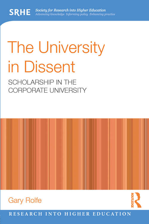 Book cover of The University in Dissent: Scholarship in the corporate university (Research into Higher Education)