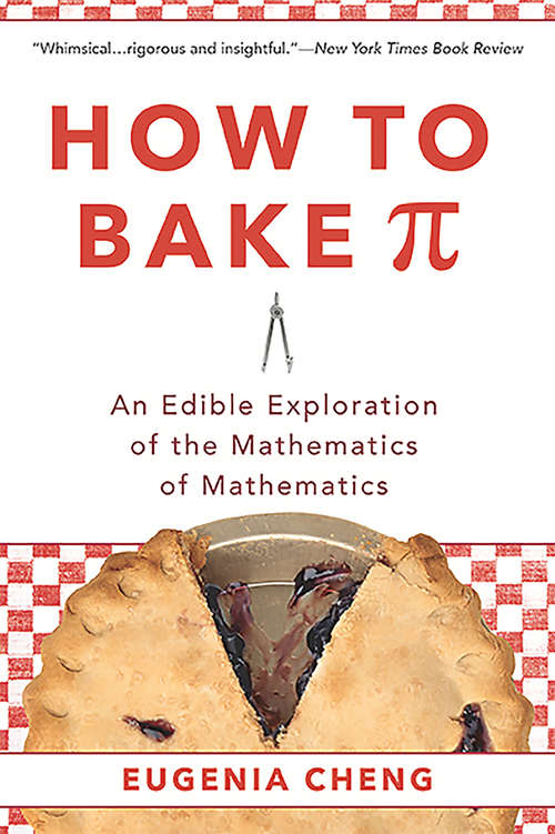 Book cover of How to Bake Pi: An Edible Exploration of the Mathematics of Mathematics
