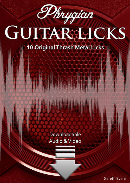 Phrygian Guitar Licks: 10 Original Thrash Metal Licks with Audio & Video (Modal Guitar Licks #3)