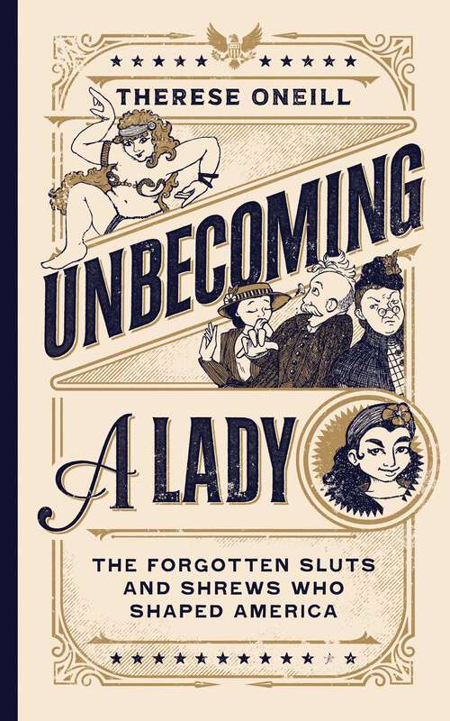 Book cover of Unbecoming a Lady: The Forgotten Sluts and Shrews Who Shaped America