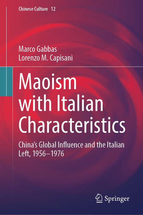 Book cover of Maoism with Italian Characteristics: China's Global Influence and the Italian Left, 1956-1976 (Chinese Culture #12)