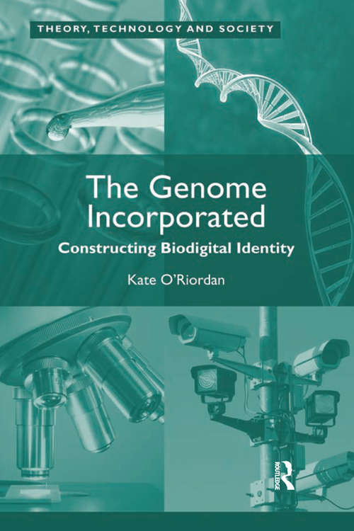 The Genome Incorporated: Constructing Biodigital Identity (Theory, Technology and Society)