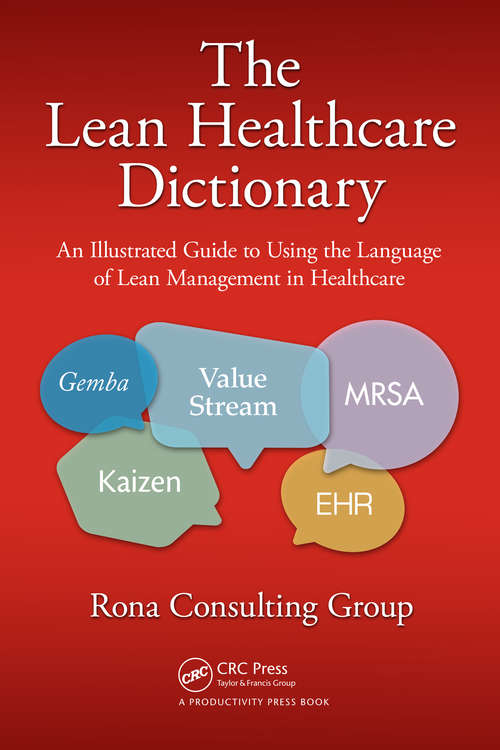 Book cover of The Lean Healthcare Dictionary: An Illustrated Guide to Using the Language of Lean Management in Healthcare