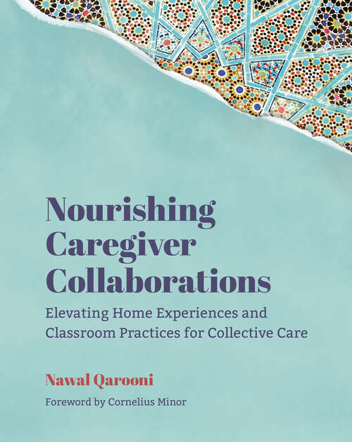 Book cover of Nourishing Caregiver Collaborations: Elevating Home Experiences and Classroom Practices for Collective Care