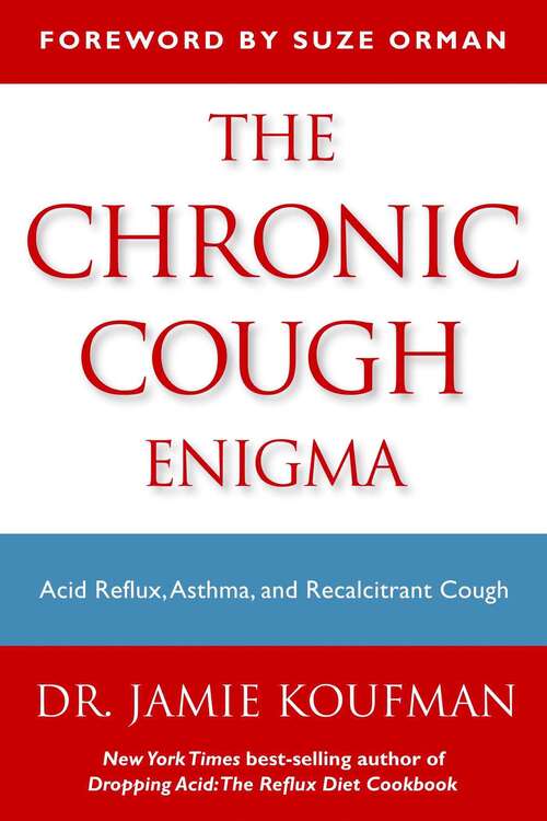 The Chronic Cough Enigma: How to recognize, diagnose and treat neurogenic and reflux related cough