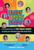 Brady Brady Brady: The Complete Story of the Brady Bunch as Told by the Father - Son Team Who Really Know