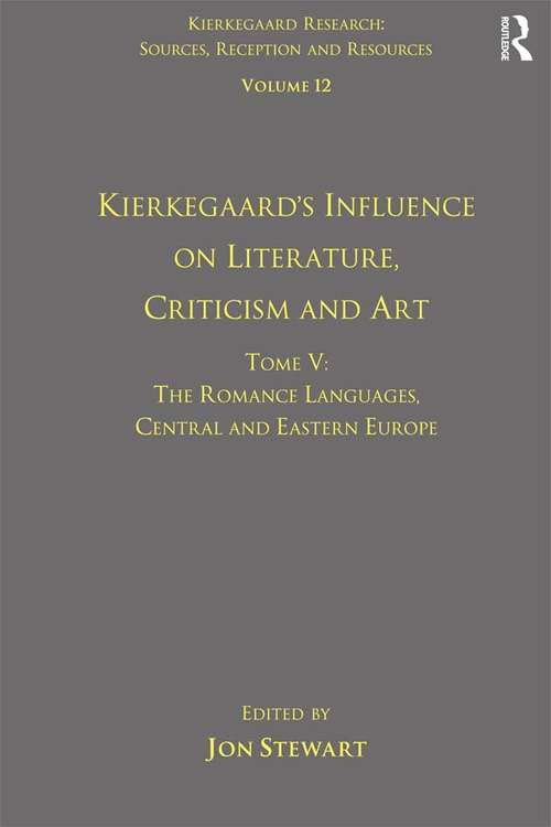 Volume 12, Tome V: The Romance Languages, Central and Eastern Europe (Kierkegaard Research: Sources, Reception and Resources)