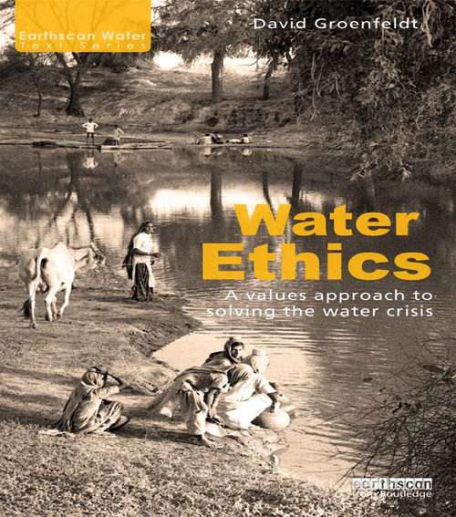 Book cover of Water Ethics: A Values Approach to Solving the Water Crisis