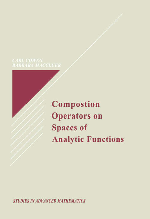 Composition Operators on Spaces of Analytic Functions (Studies In Advanced Mathematics Ser. #20)