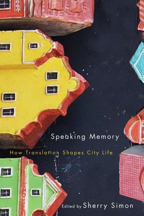 Book cover of Speaking Memory: How Translation Shapes City Life (Culture of Cities #5)