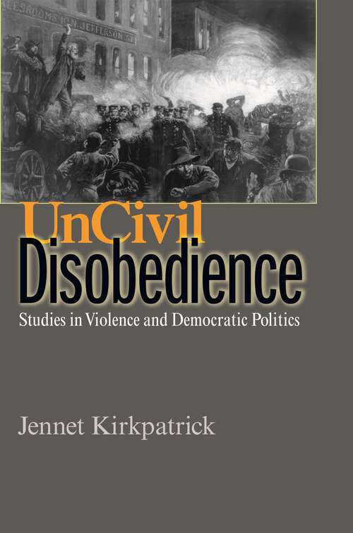 Book cover of Uncivil Disobedience: Studies in Violence and Democratic Politics