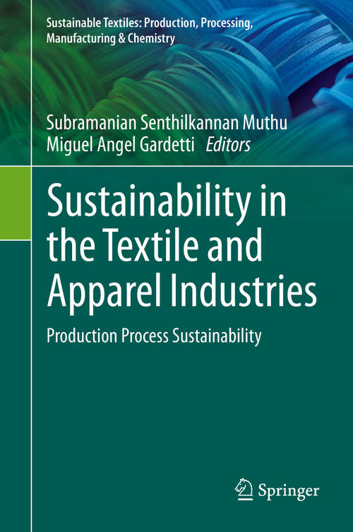Sustainability in the Textile and Apparel Industries: Production Process Sustainability (Sustainable Textiles: Production, Processing, Manufacturing & Chemistry)