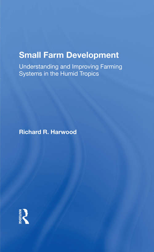 Small Farm Development: Understanding And Improving Farming Systems In The Humid Tropics