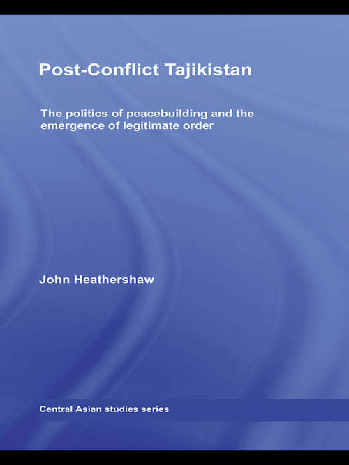 Book cover of Post-Conflict Tajikistan: The politics of peacebuilding and the emergence of legitimate order (Central Asian Studies: Vol. 16)