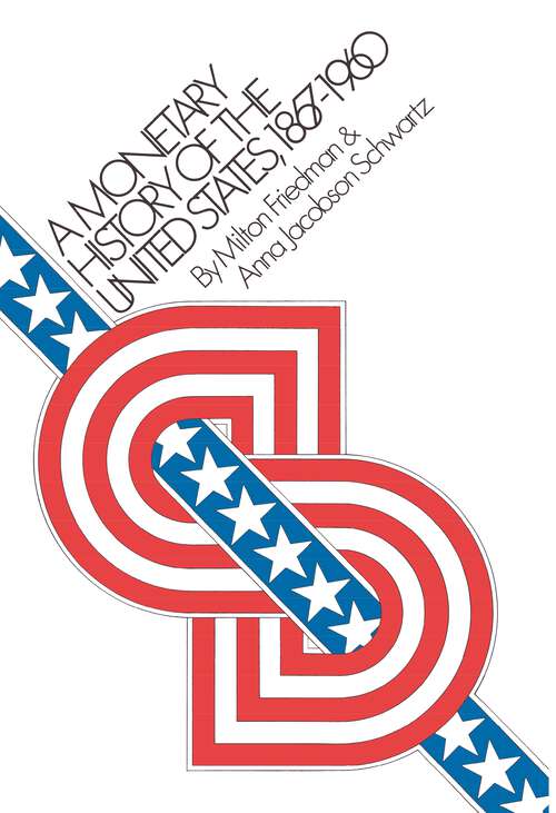 A Monetary History of the United States 1867-1960 (National Bureau of Economic Research Publications #16)