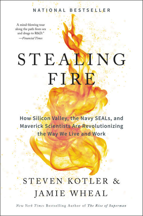 Book cover of Stealing Fire: How Silicon Valley, the Navy SEALs, and Maverick Scientists Are Revolutionizing the Way We Live and Work