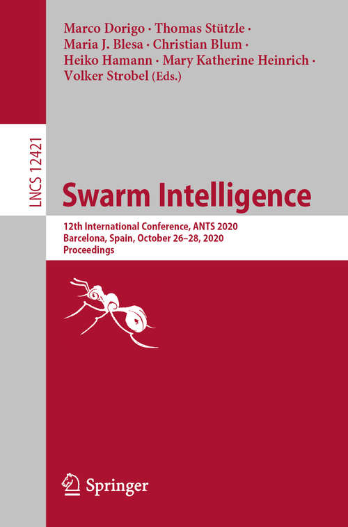 Swarm Intelligence: 12th International Conference, ANTS 2020, Barcelona, Spain, October 26–28, 2020, Proceedings (Lecture Notes in Computer Science #12421)