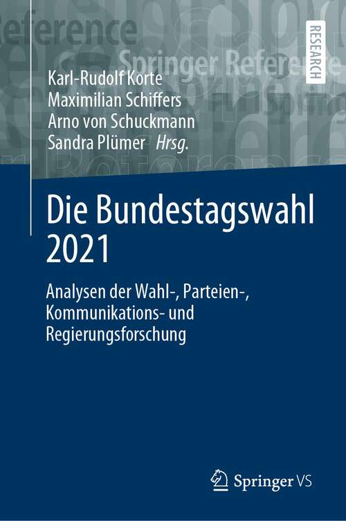 Book cover of Die Bundestagswahl 2021: Analysen der Wahl-, Parteien-, Kommunikations- und Regierungsforschung (1. Aufl. 2023)