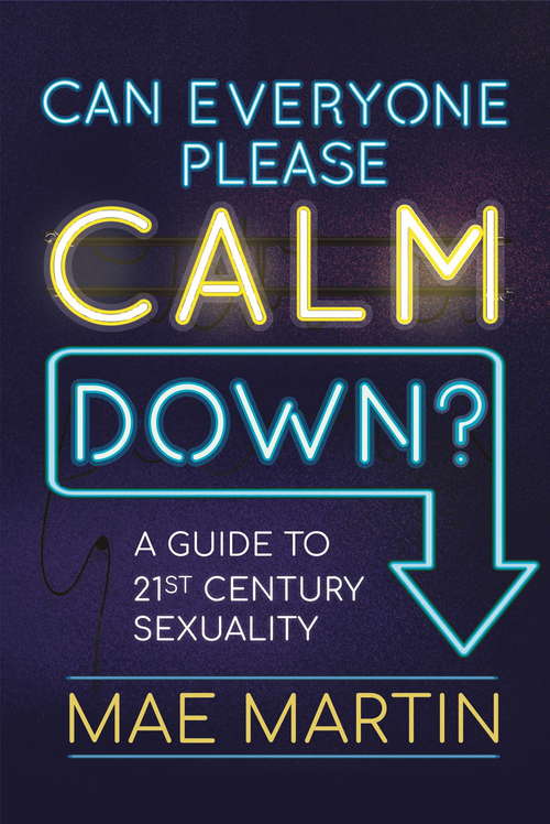 Book cover of Can Everyone Please Calm Down?: A Guide to 21st Century Sexuality