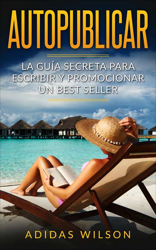 Book cover of Autopublicar: La guía secreta para escribir y promocionar un best seller