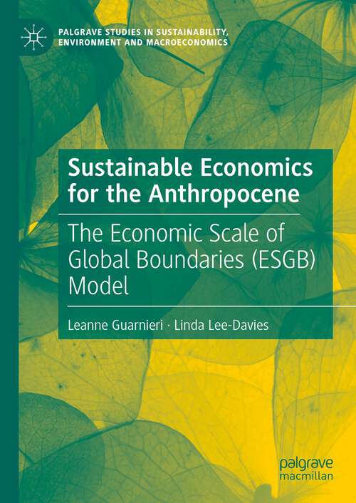 Book cover of Sustainable Economics for the Anthropocene: The Economic Scale of Global Boundaries (ESGB) Model (1st ed. 2023) (Palgrave Studies in Sustainability, Environment and Macroeconomics)