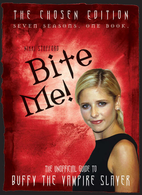 Book cover of Bite Me!: The Unofficial Guide to Buffy the Vampire Slayer (Chosen Edition)