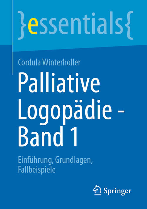 Book cover of Palliative Logopädie - Band 1: Einführung, Grundlagen, Fallbeispiele (1. Aufl. 2020) (essentials)