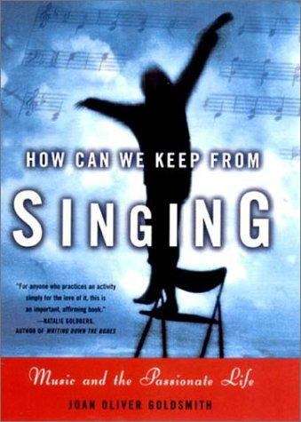 Book cover of How Can We Keep from Singing: Music and the Passionate Life