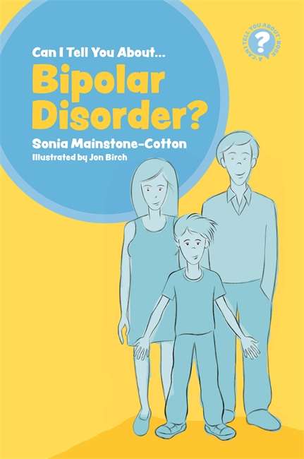 Book cover of Can I tell you about Bipolar Disorder?: A Guide For Friends, Family And Professionals (Can I Tell You About... ? Ser.)