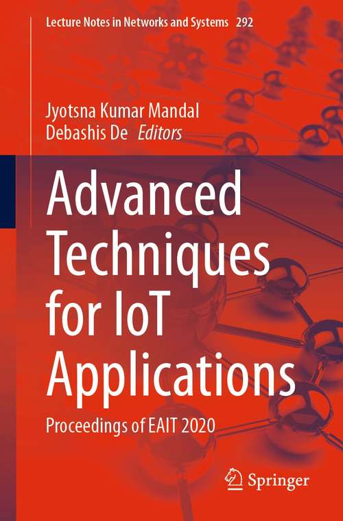 Advanced Techniques for IoT Applications: Proceedings of EAIT 2020 (Lecture Notes in Networks and Systems #292)