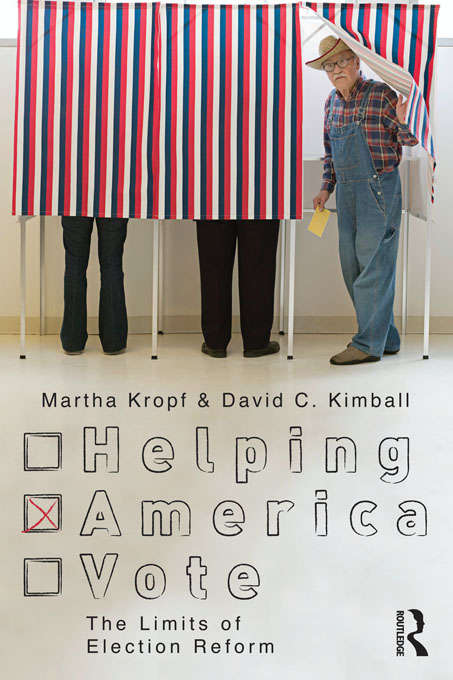 Helping America Vote: The Limits of Election Reform (Controversies in Electoral Democracy and Representation)