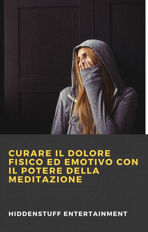 Book cover of Curare il dolore fisico ed emotivo con il potere della meditazione