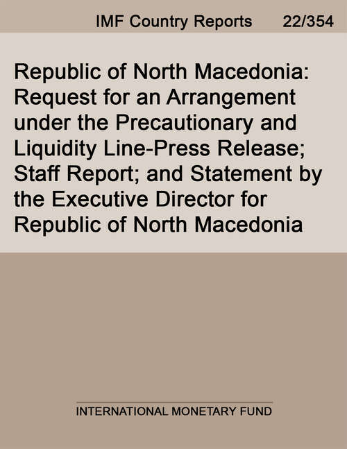 Book cover of Republic of North Macedonia: Request for an Arrangement under the Precautionary and Liquidity Line-Press Release; Staff Report; and Statement by the Executive Director for Republic of North Macedonia