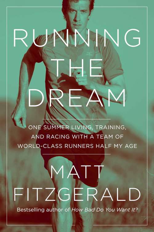 Book cover of Running the Dream: One Summer Living, Training, and Racing with a Team of World-Class Runners Half My Age