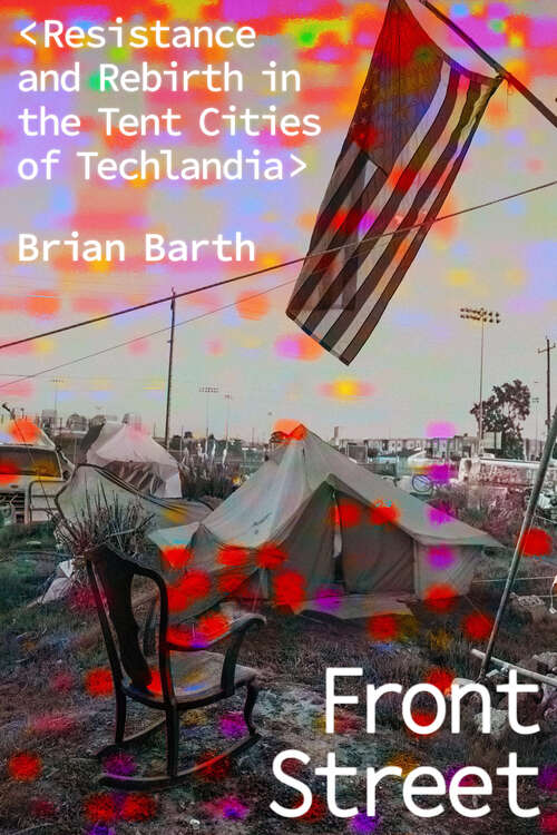 Book cover of Front Street: Resistance and Rebirth in the Tent Cities of Techlandia