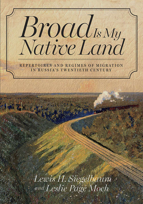 Book cover of Broad Is My Native Land: Repertoires and Regimes of Migration in Russia’s Twentieth Century