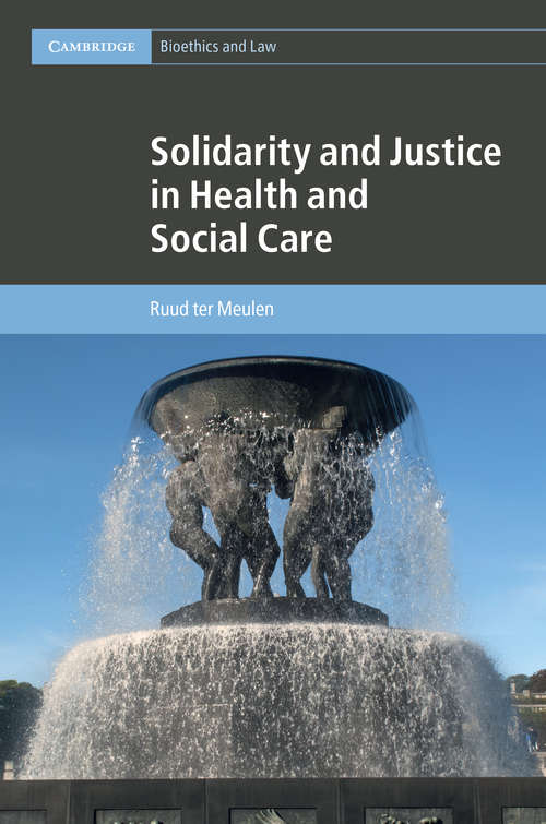 Cambridge Bioethics and Law: Solidarity and Justice in Health and Social Care (Cambridge Bioethics and Law #41)