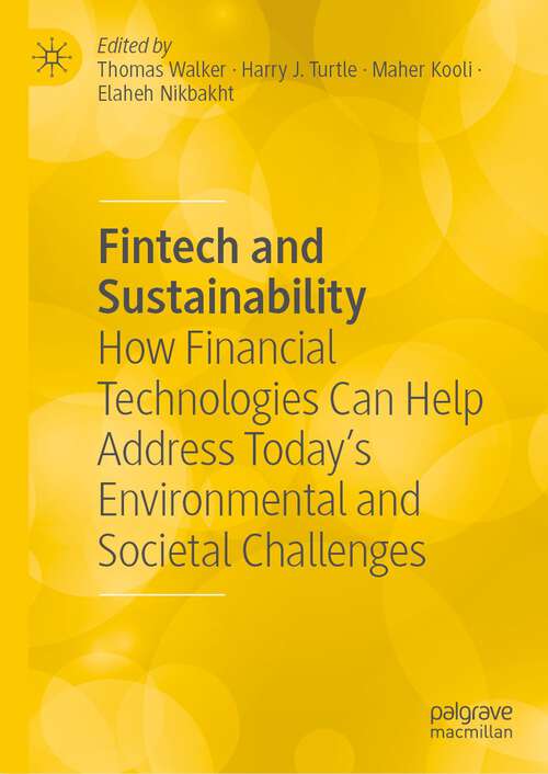 Book cover of Fintech and Sustainability: How Financial Technologies Can Help Address Today’s Environmental and Societal Challenges (1st ed. 2023)