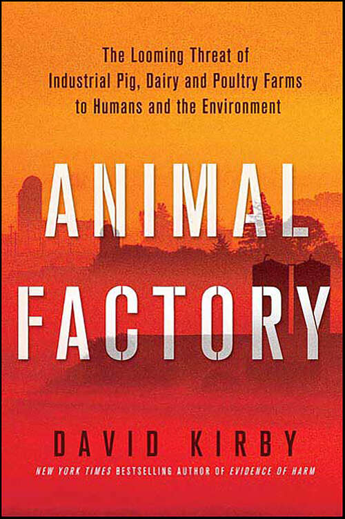Book cover of Animal Factory: The Looming Threat of Industrial Pig, Dairy, and Poultry Farms to Humans and the Environment