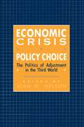 Economic Crisis and Policy Choice: The Politics of Adjustment in the Third World