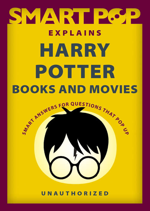 Book cover of Smart Pop Explains Harry Potter Books and Movies