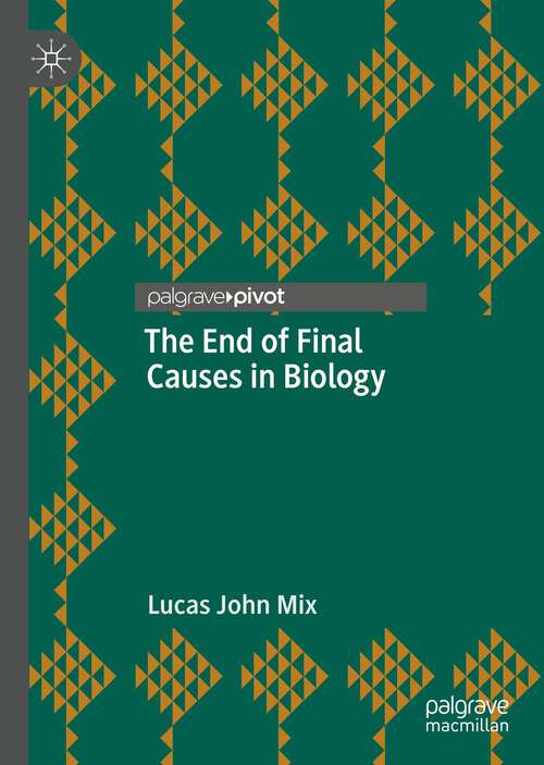 The End of Final Causes in Biology