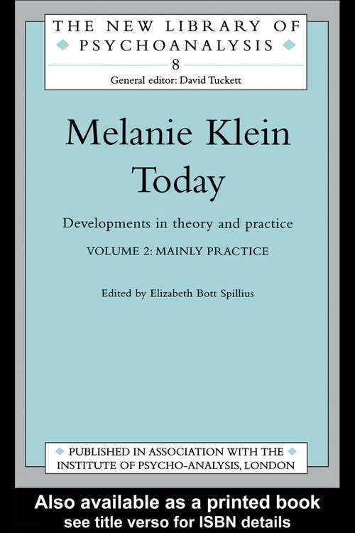 Melanie Klein Today, Volume 2: Developments in Theory and Practice (The New Library of Psychoanalysis)